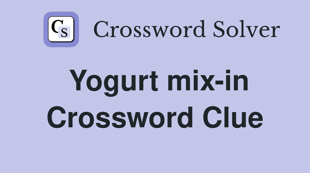 Yogurt mix-in Crossword Clue