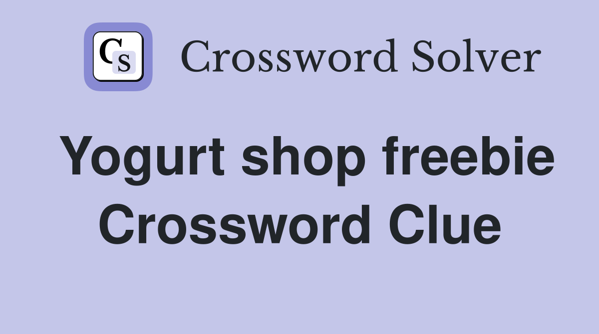 Yogurt shop freebie Crossword Clue