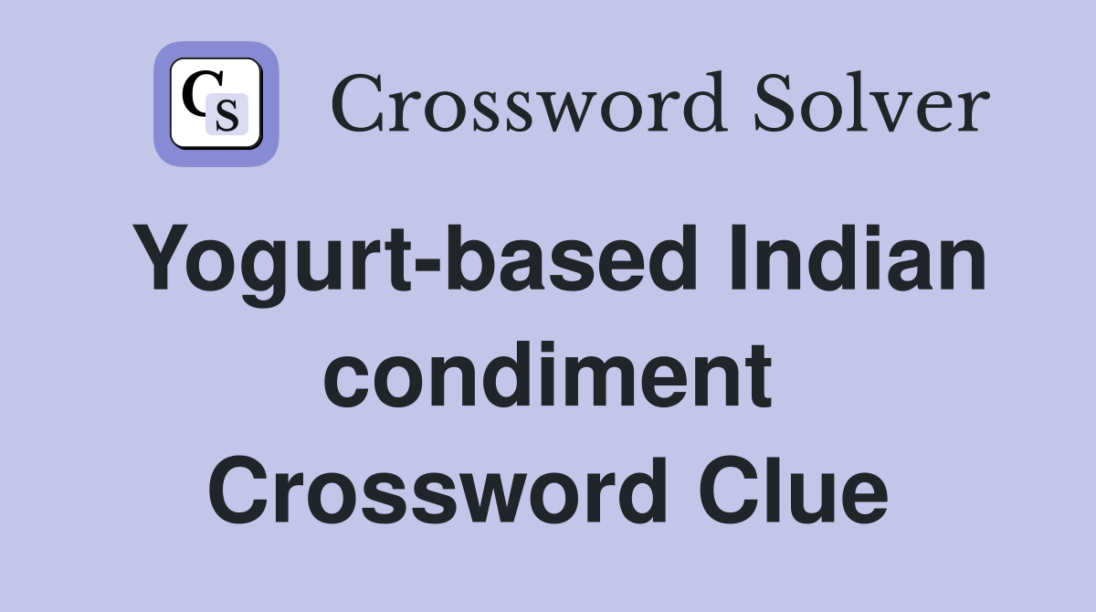 Yogurt-based Indian condiment Crossword Clue