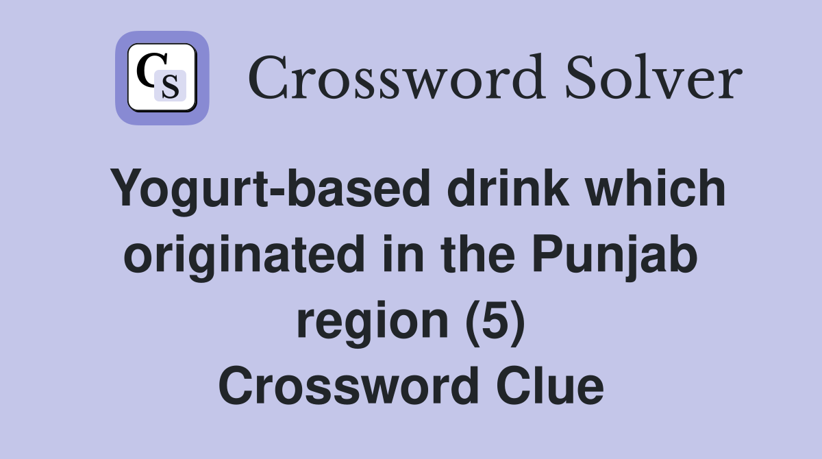 Yogurt-based drink which originated in the Punjab region (5) Crossword Clue