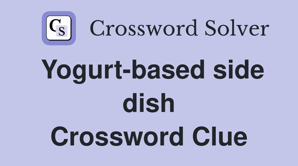 Yogurt-based side dish Crossword Clue