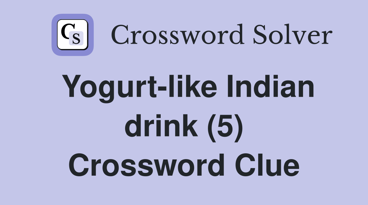 Yogurt-like Indian drink (5) Crossword Clue
