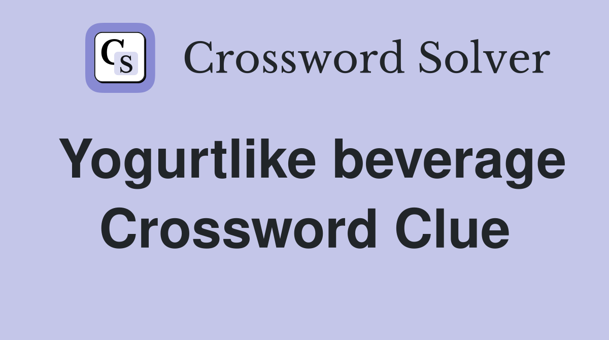 Yogurtlike beverage Crossword Clue