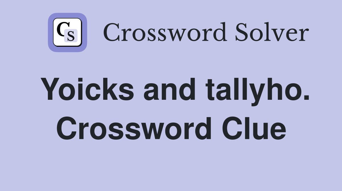 Yoicks and tallyho. Crossword Clue