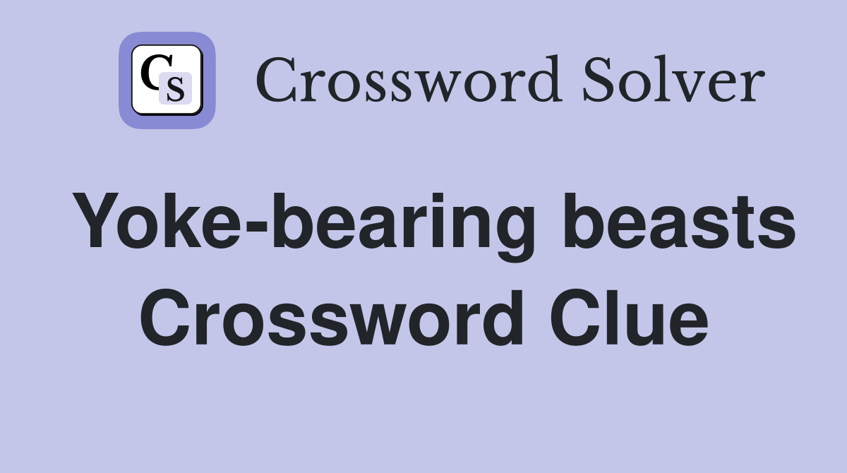 Yoke-bearing beasts Crossword Clue