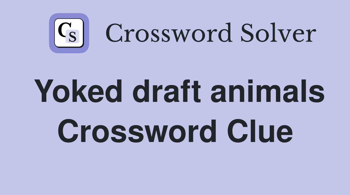 Yoked draft animals Crossword Clue