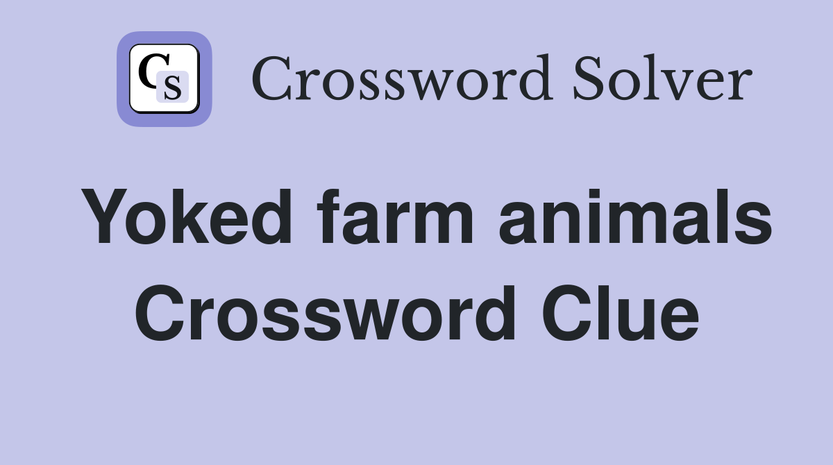 Yoked farm animals Crossword Clue