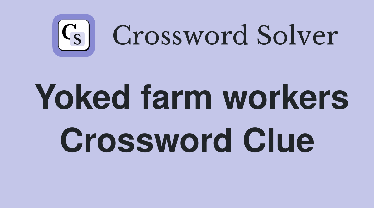 Yoked farm workers Crossword Clue