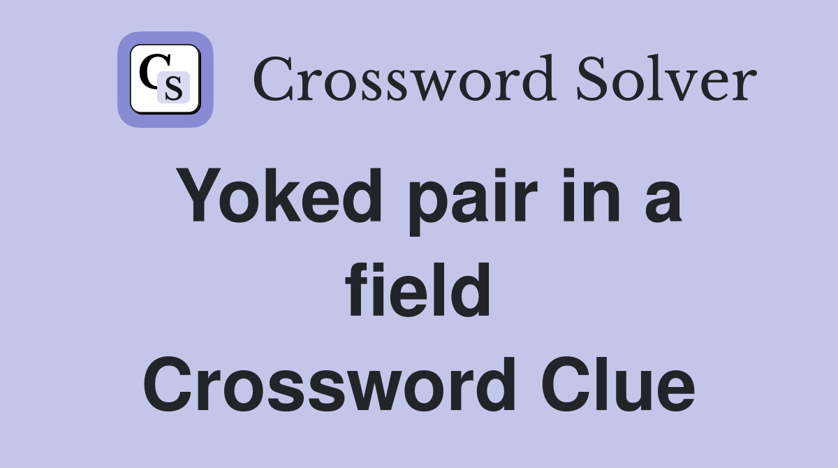 Yoked pair in a field Crossword Clue