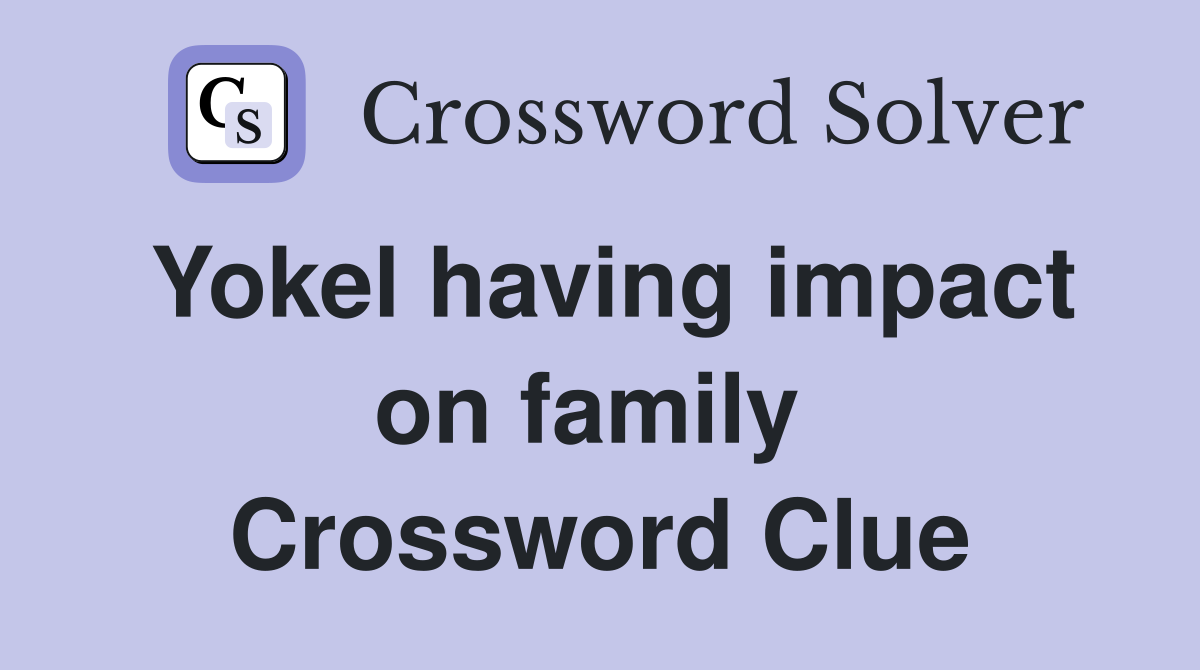 Yokel having impact on family  Crossword Clue