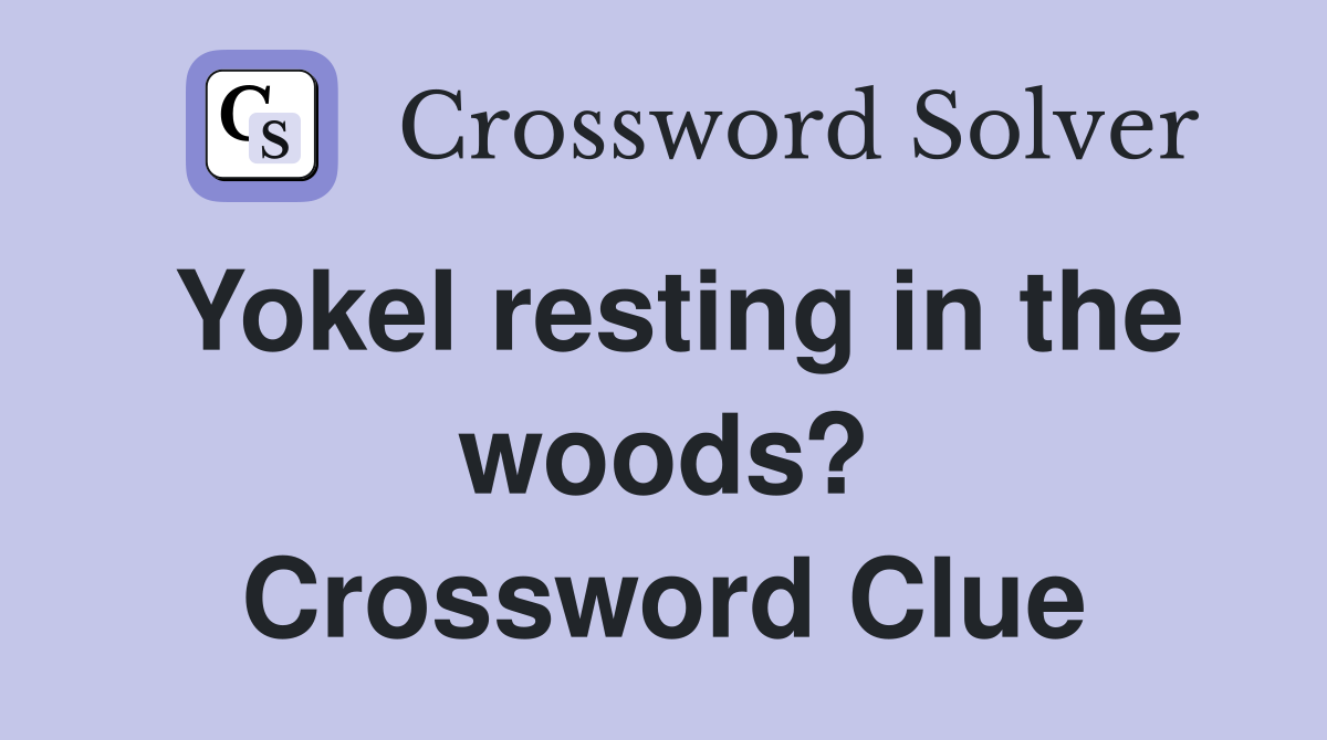 Yokel resting in the woods? Crossword Clue