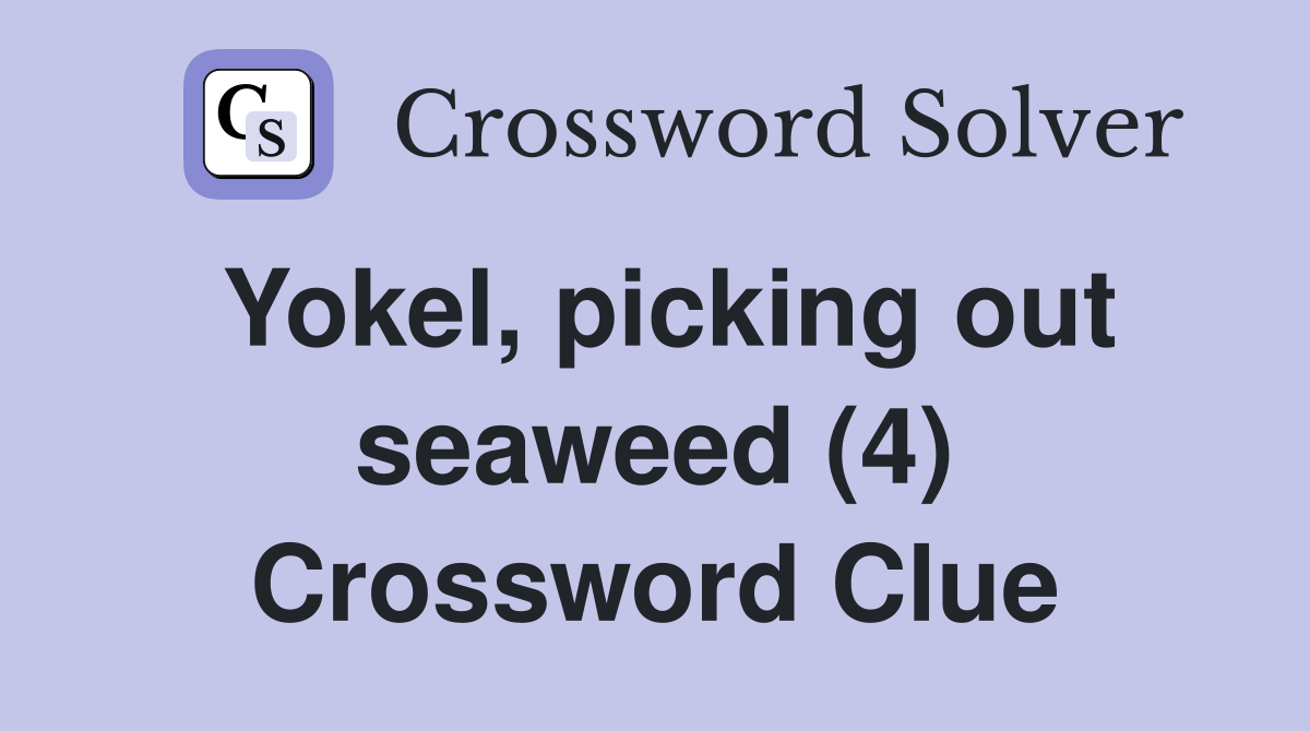 Yokel, picking out seaweed (4) Crossword Clue