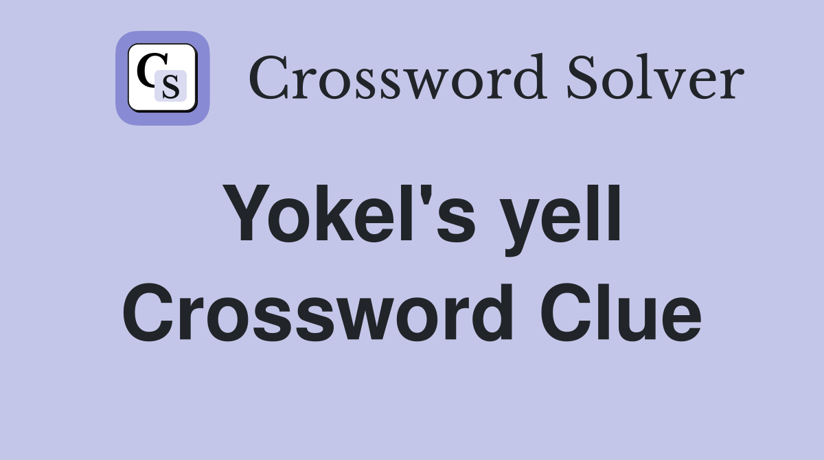 Yokel's yell Crossword Clue