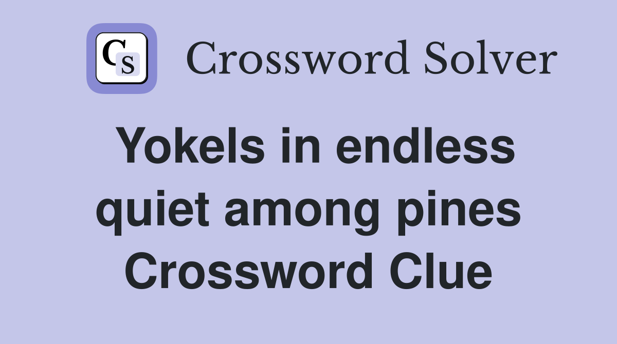 Yokels in endless quiet among pines Crossword Clue