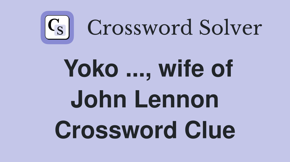 Yoko ..., wife of John Lennon Crossword Clue