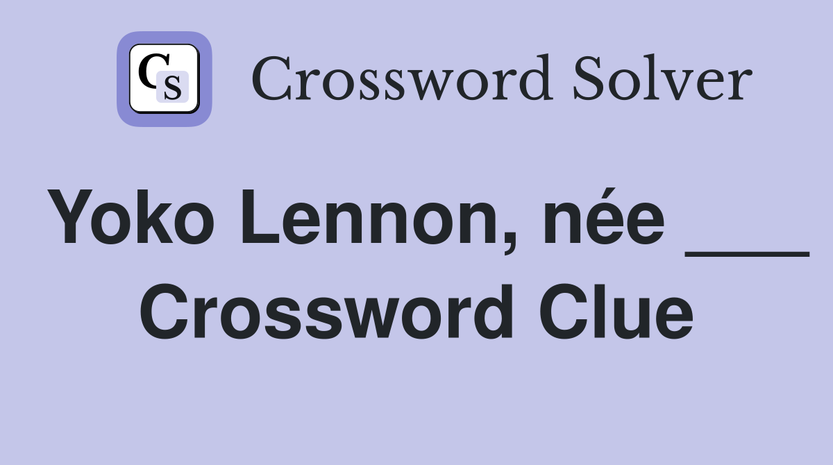 Yoko Lennon, née ___ Crossword Clue