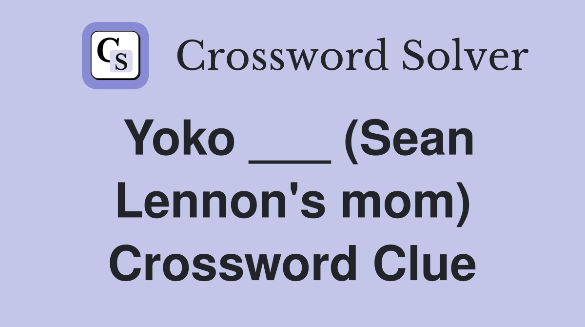 Yoko ___ (Sean Lennon's mom) Crossword Clue