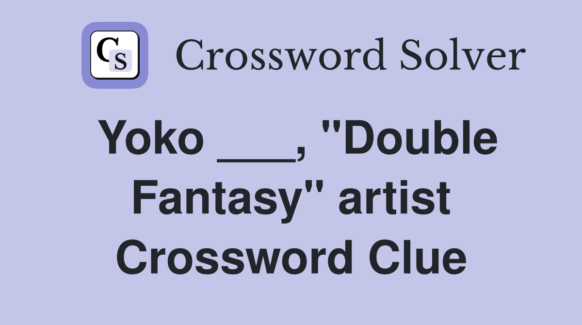 Yoko ___, "Double Fantasy" artist Crossword Clue