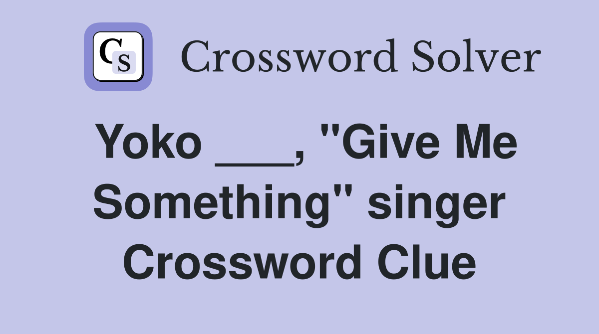 Yoko ___, "Give Me Something" singer Crossword Clue