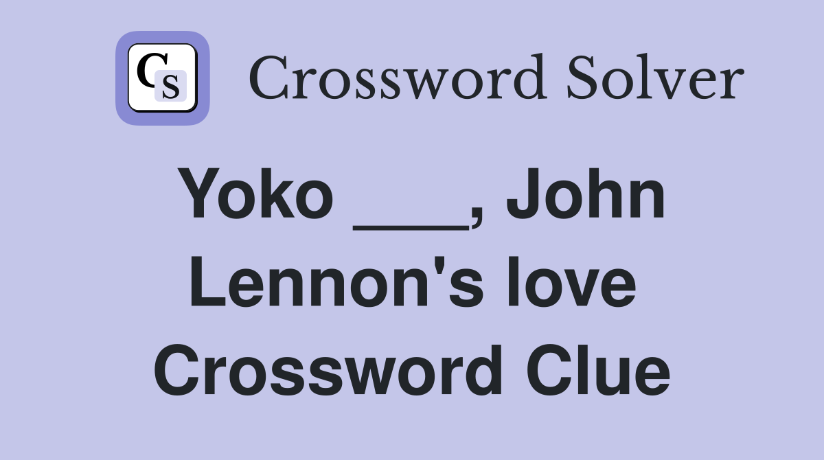 Yoko ___, John Lennon's love Crossword Clue