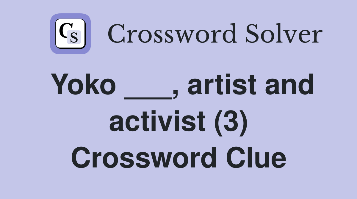 Yoko ___, artist and activist (3) Crossword Clue