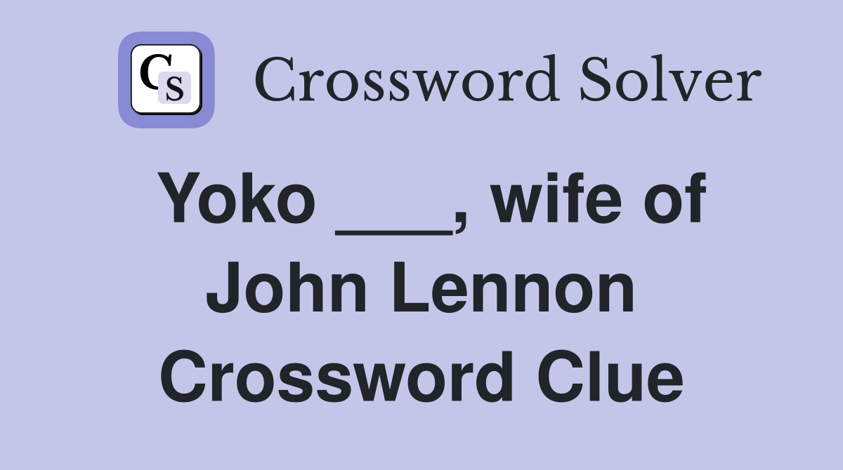 Yoko ___, wife of John Lennon Crossword Clue