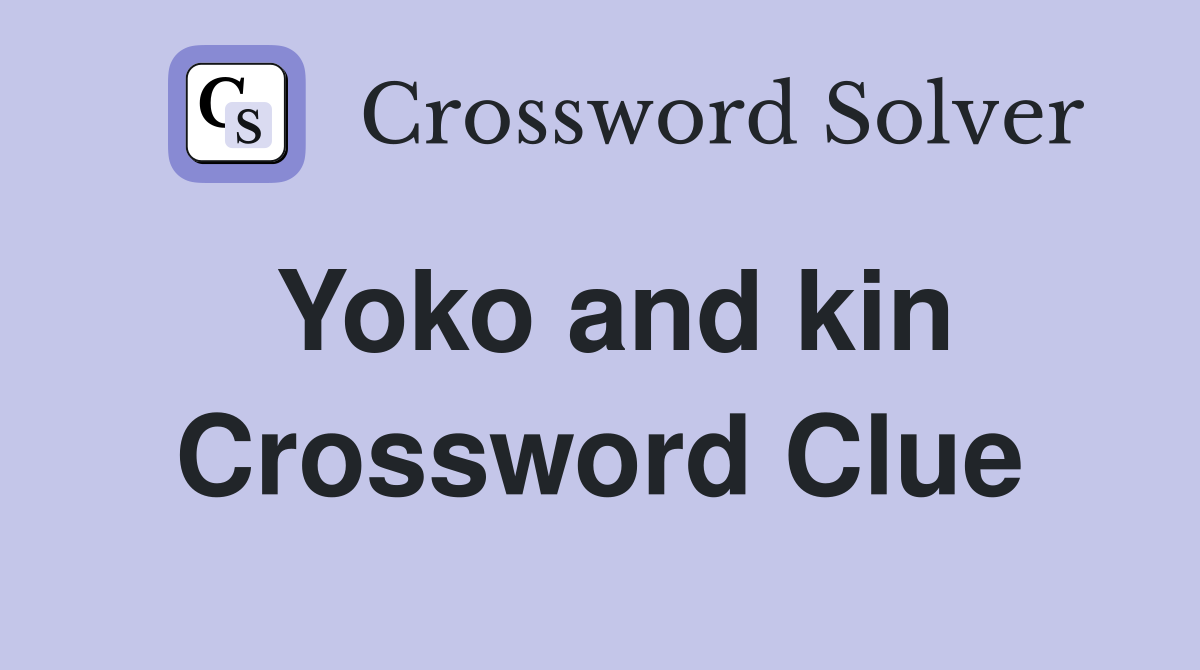 Yoko and kin Crossword Clue