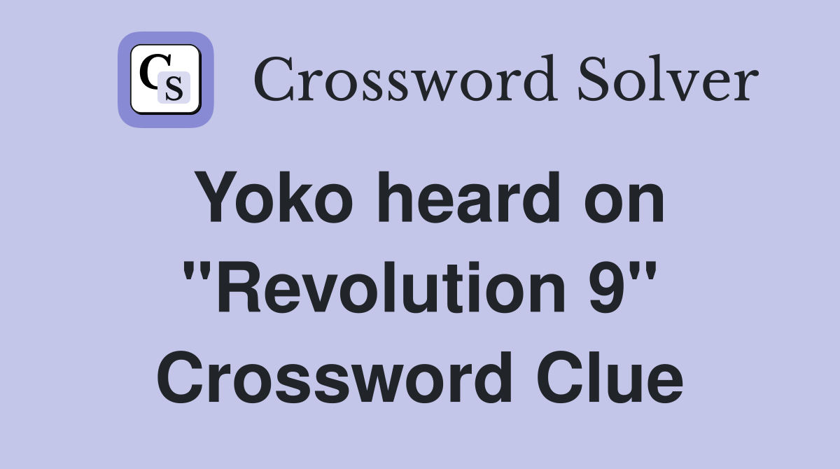 Yoko heard on "Revolution 9" Crossword Clue