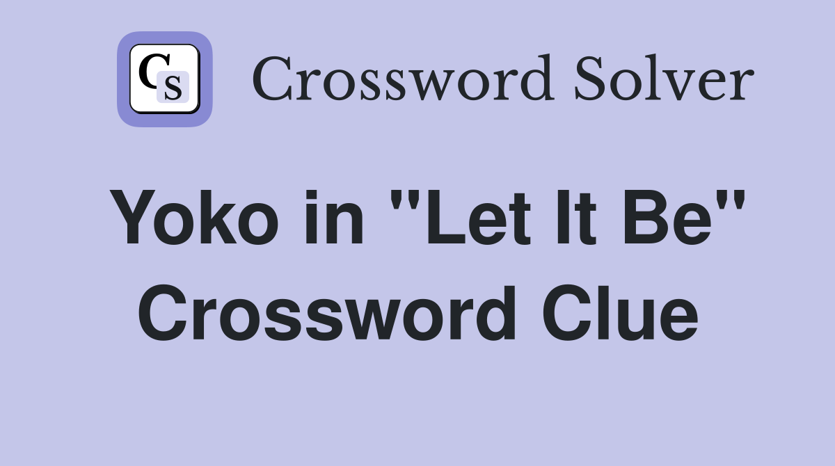 Yoko in "Let It Be" Crossword Clue