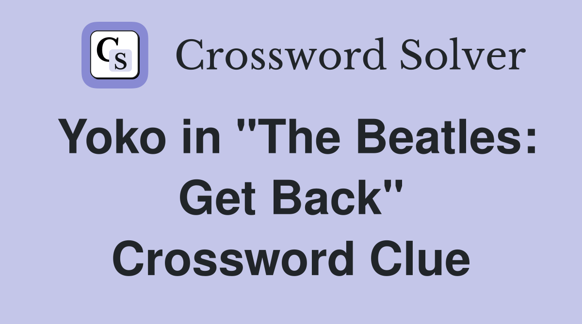 Yoko in "The Beatles: Get Back" Crossword Clue