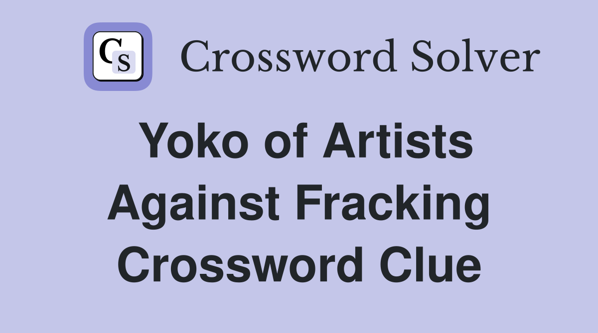 Yoko of Artists Against Fracking Crossword Clue