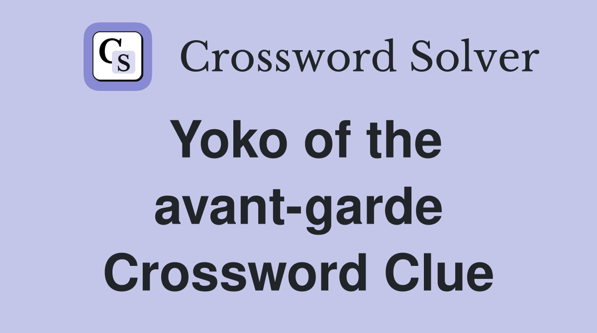 Yoko of the avant-garde Crossword Clue