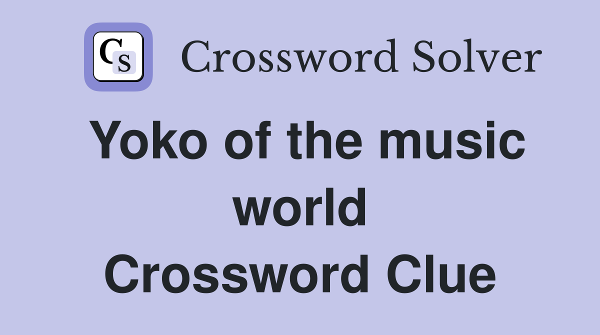 Yoko of the music world Crossword Clue
