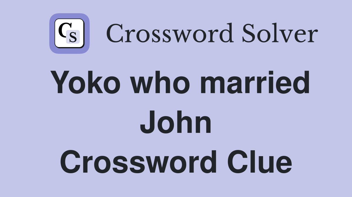 Yoko who married John Crossword Clue