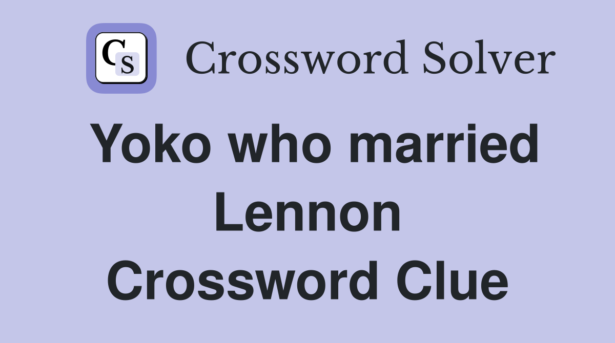 Yoko who married Lennon Crossword Clue