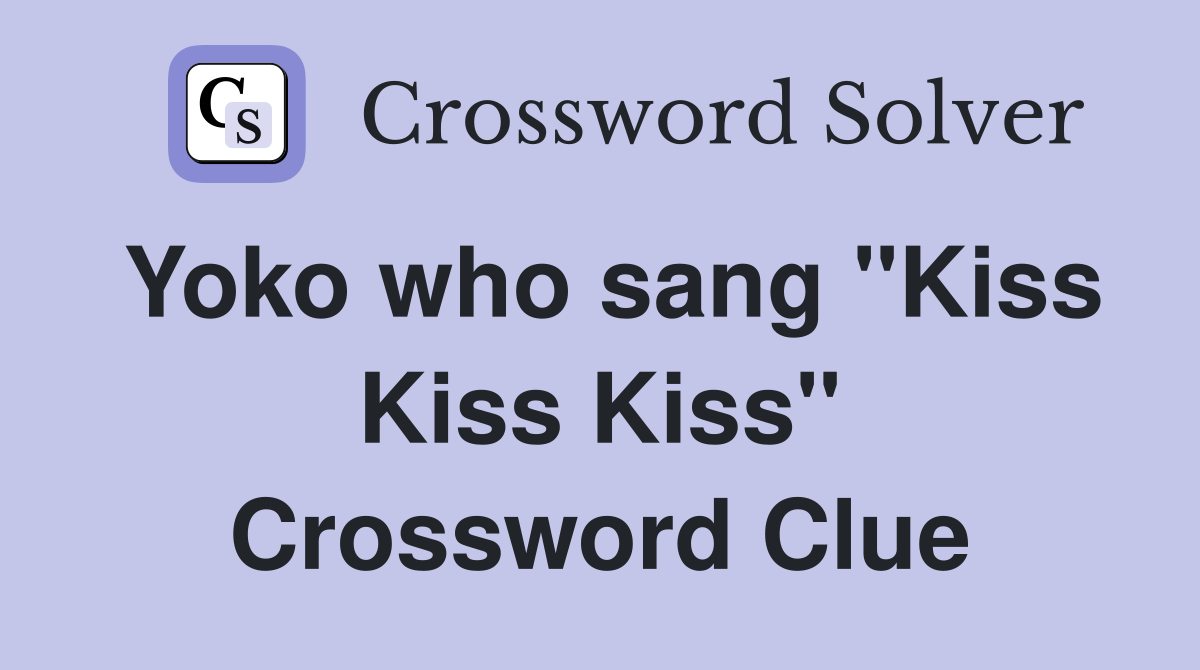Yoko who sang "Kiss Kiss Kiss" Crossword Clue