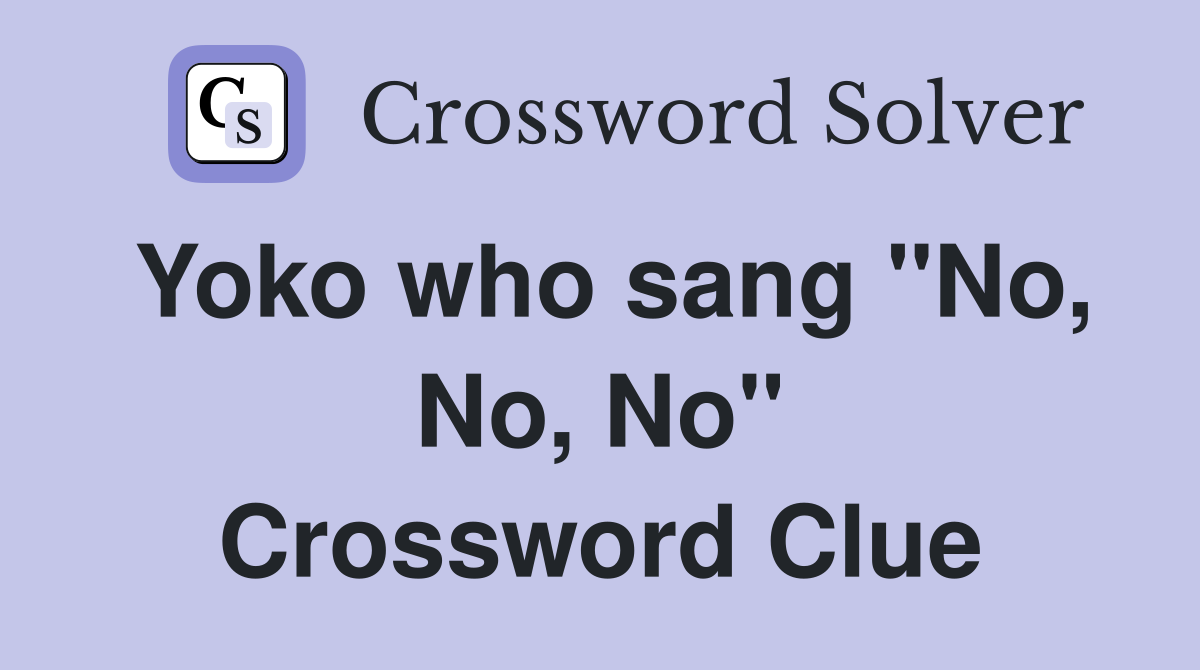 Yoko who sang "No, No, No" Crossword Clue