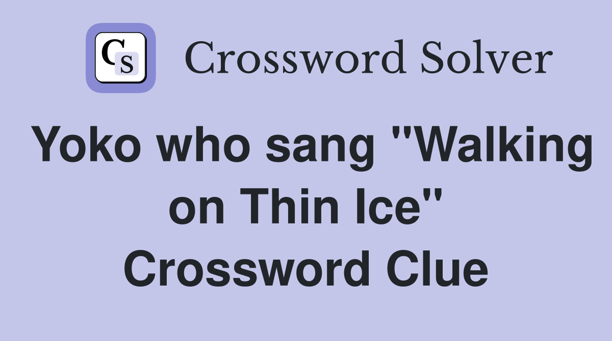 Yoko who sang "Walking on Thin Ice" Crossword Clue