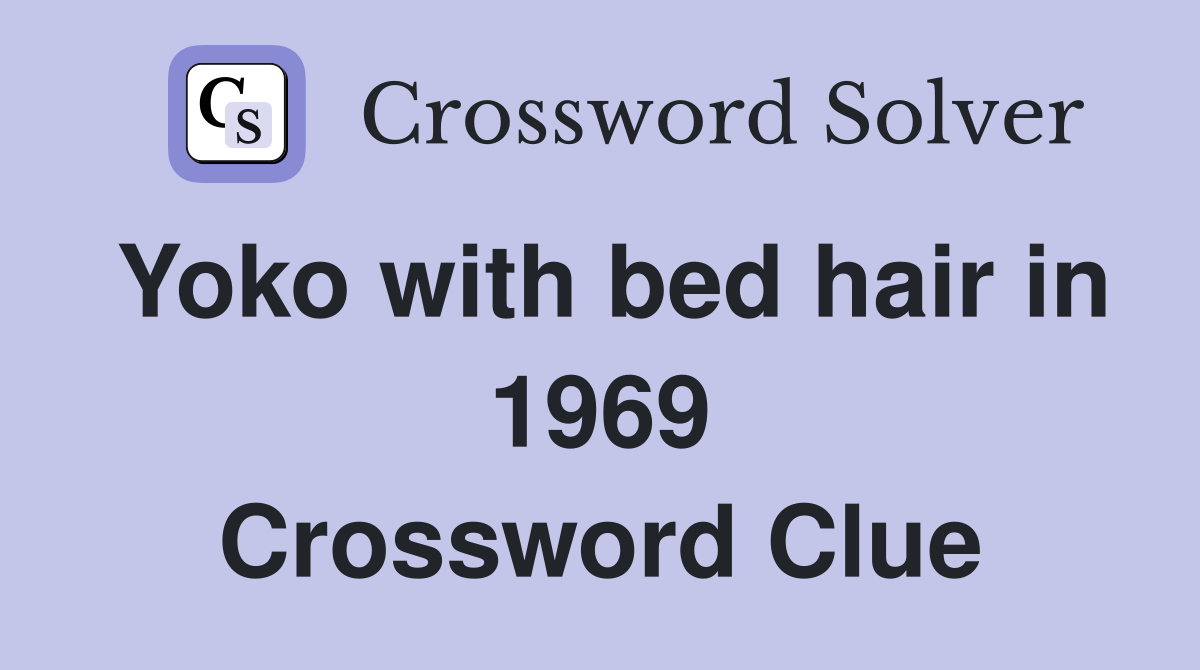 Yoko with bed hair in 1969 Crossword Clue
