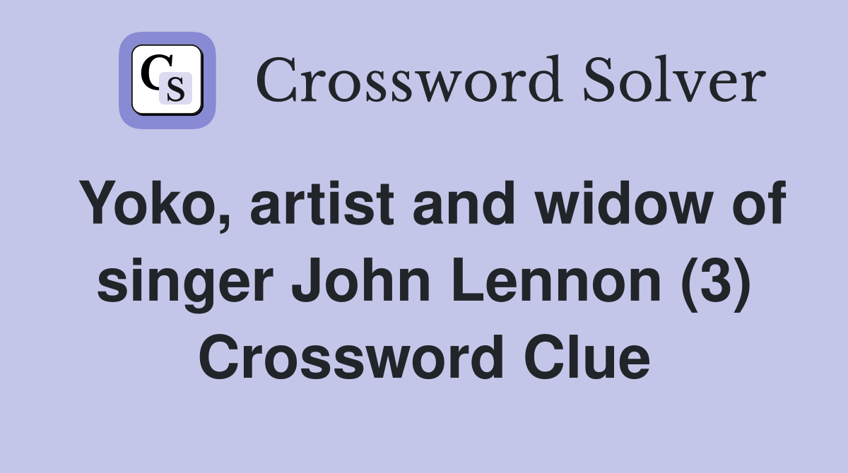 Yoko, artist and widow of singer John Lennon (3) Crossword Clue