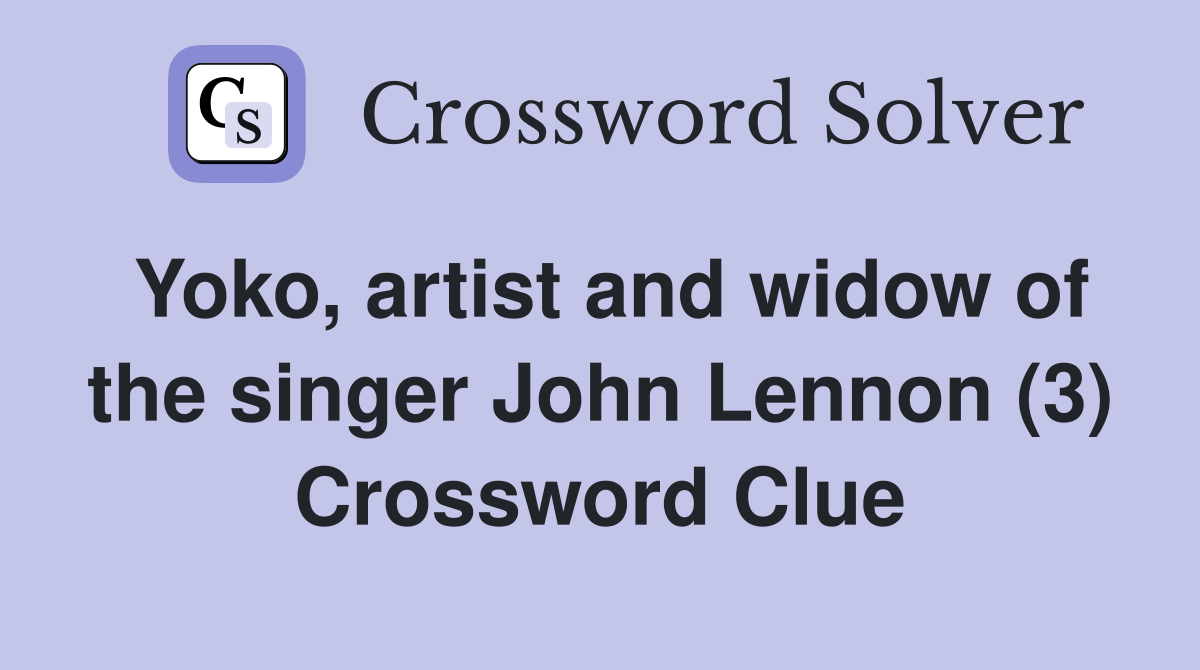 Yoko, artist and widow of the singer John Lennon (3) Crossword Clue