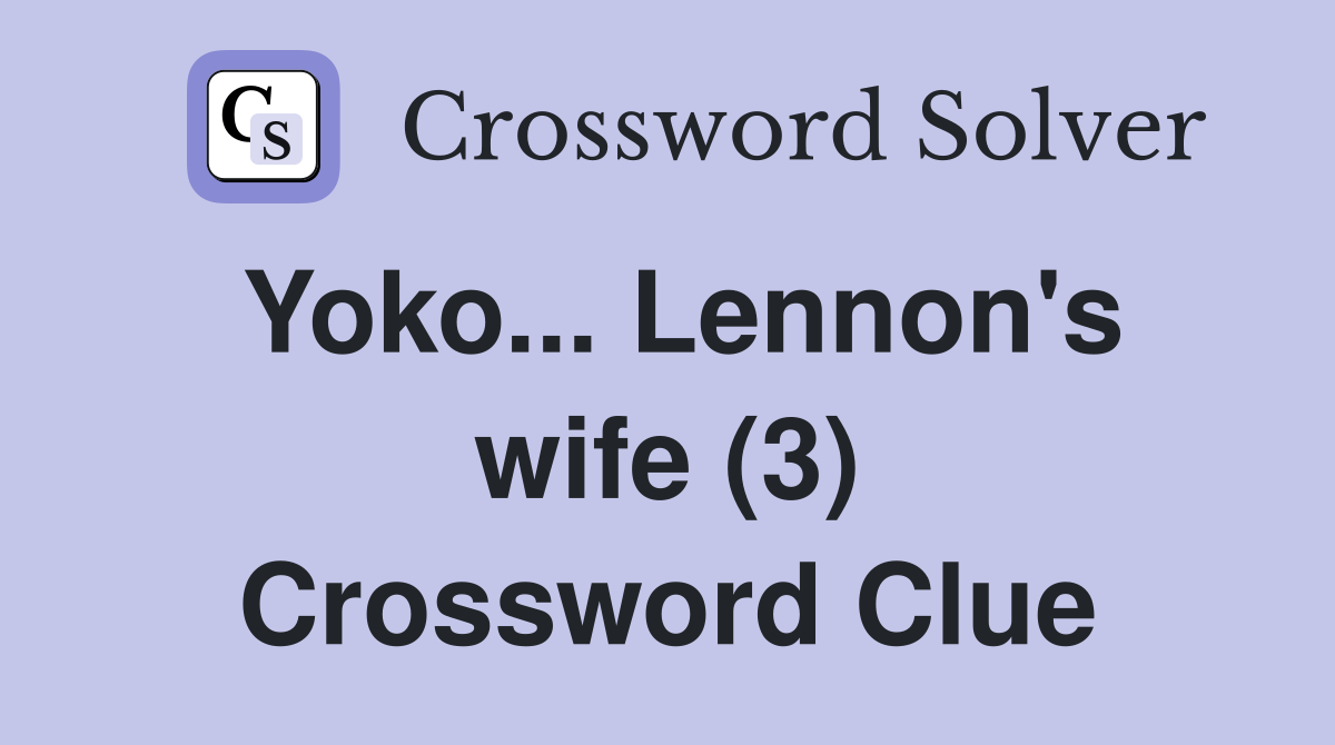Yoko... Lennon's wife (3) Crossword Clue