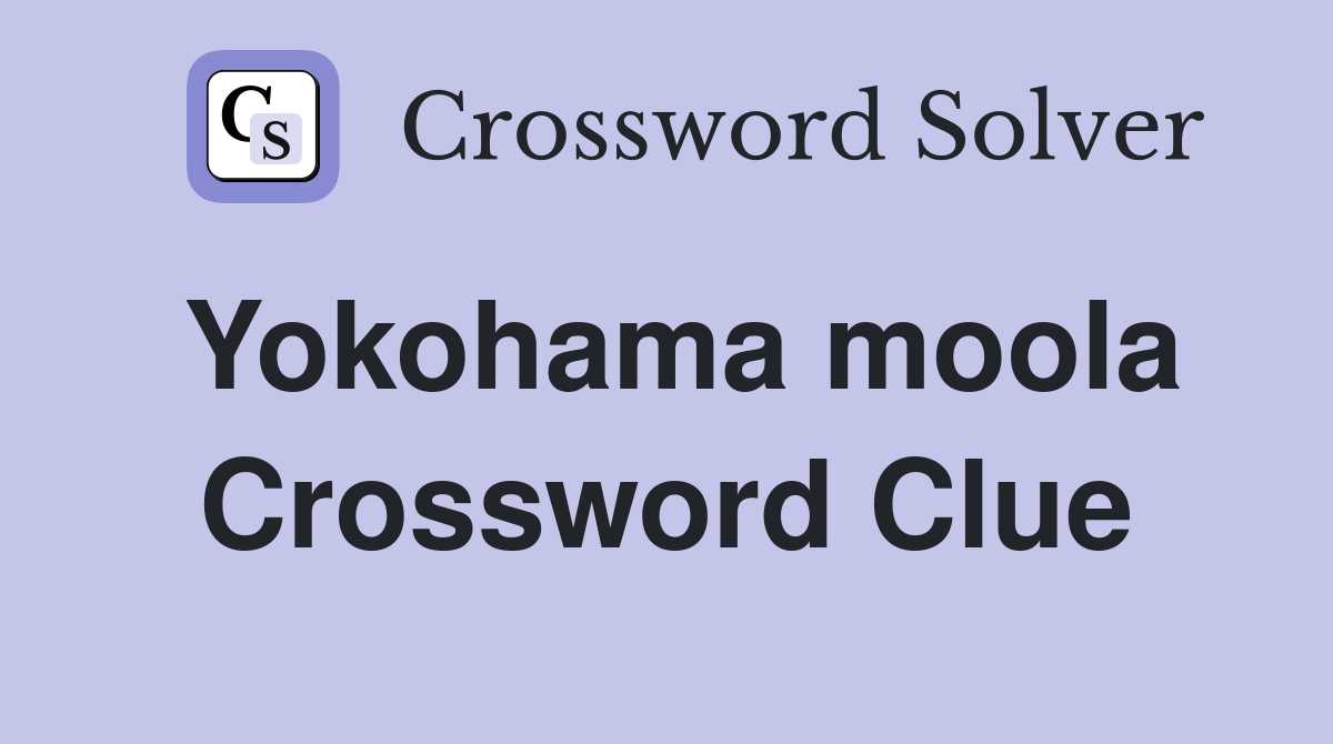 Yokohama moola Crossword Clue