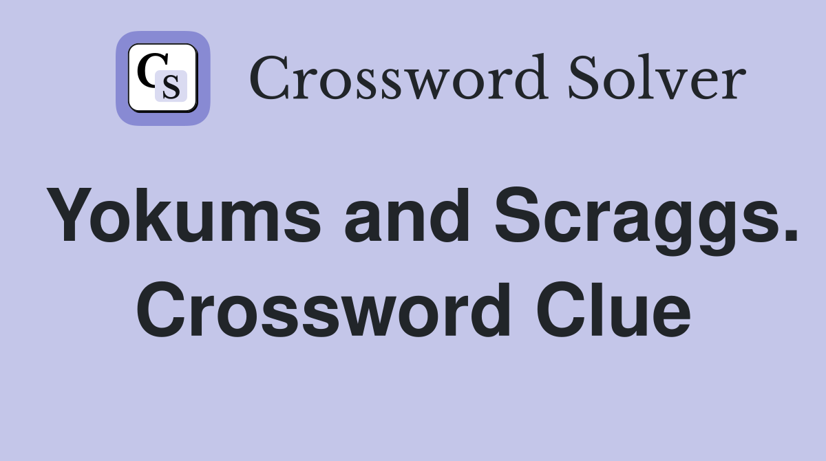 Yokums and Scraggs. Crossword Clue