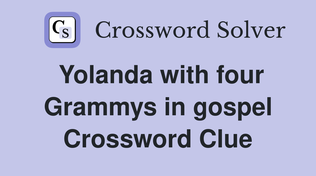 Yolanda with four Grammys in gospel Crossword Clue