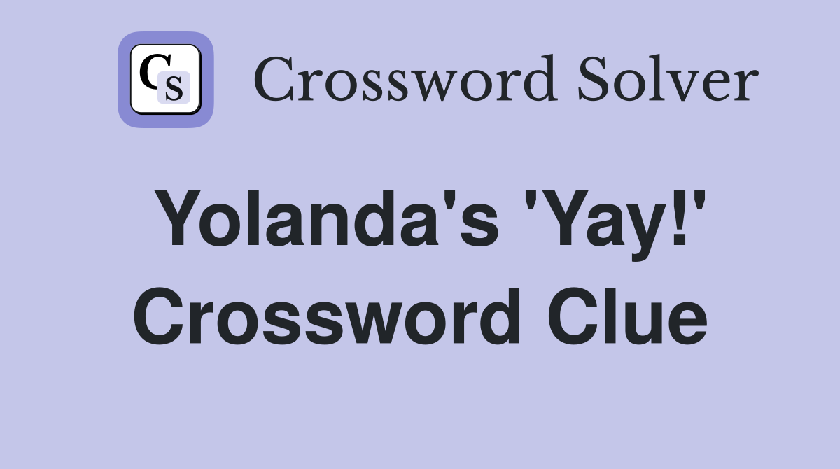 Yolanda's 'Yay!' Crossword Clue