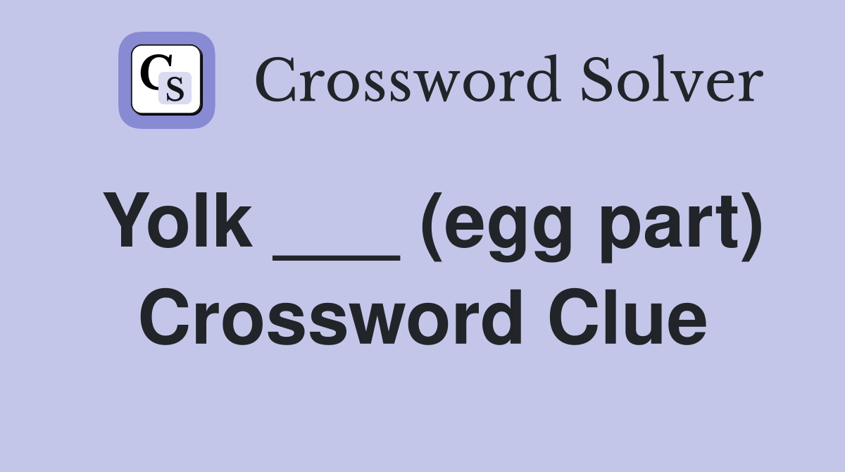 Yolk ___ (egg part) Crossword Clue