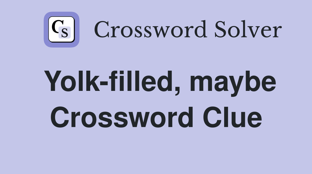 Yolk-filled, maybe Crossword Clue