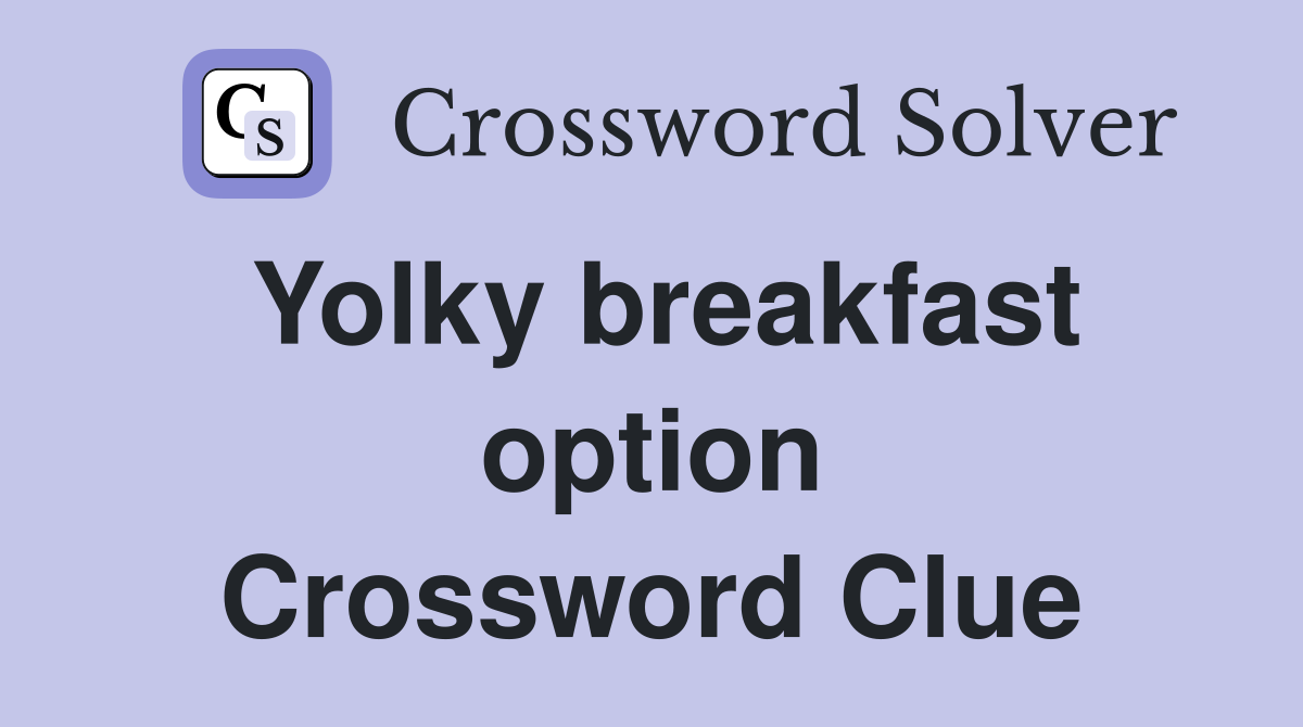 Yolky breakfast option Crossword Clue