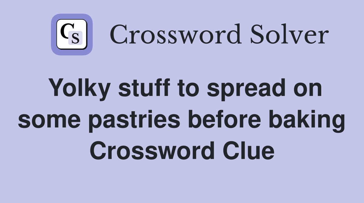 Yolky stuff to spread on some pastries before baking Crossword Clue